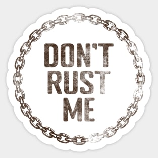 Don't Rust Me Sticker